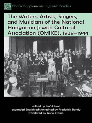 cover image of The Writers, Artists, Singers, and Musicians of the National Hungarian Jewish Cultural Association (OMIKE), 1939–1944